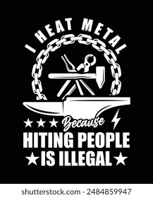 I HEAT METAL BECAUSE HITING PEOPLE IS ILLEGAL TSHIRT DESIGN