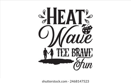 Heat Wave Tee Brave Fun - summer T shirt Design, I Love Summer Nights 