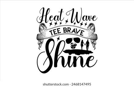 Heat Wave Tee Brave Shine - summer T shirt Design, Girls Just Wanna Have Sun 