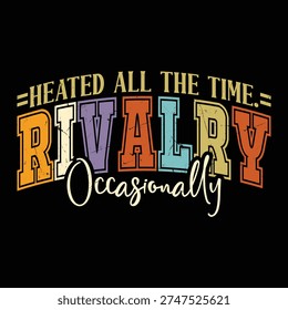 Heated All The Time. Rivalry, Occasionally