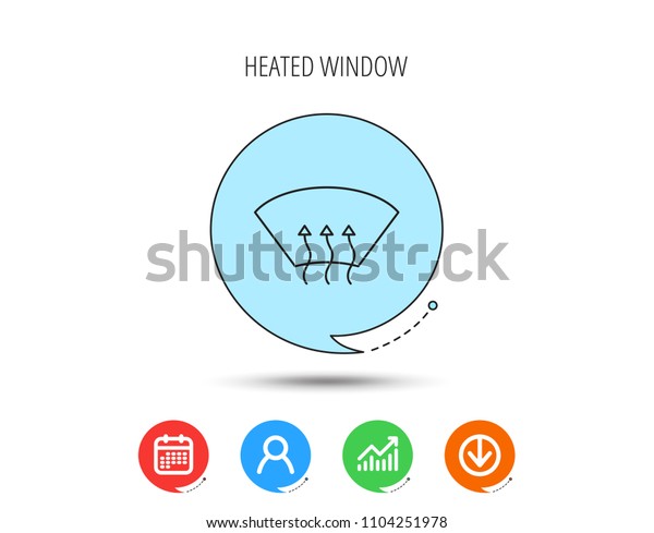 Heated window icon. Windshield arrows sign.\
Calendar, User and Business Chart, Download arrow icons. Speech\
bubbles with flat signs.\
Vector