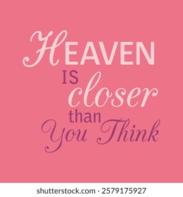 heaven is closer than you think, Graphic design print t-shirts fashion, illustration, vector, posters, cards, stickers, mug