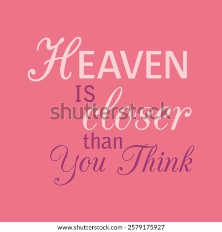 Heaven is closer than you think. Inspirational quote vector illustration for print, t-shirt, poster, card, and social media content. Pink background typography design.
