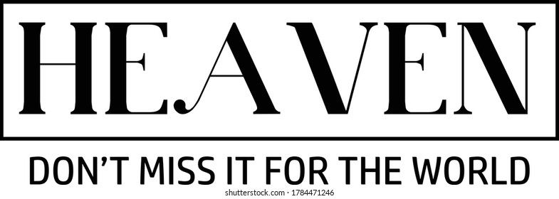 Heaven, don't miss it for the world, Christian faith, Typography for print or use as poster, card, flyer or T Shirt 