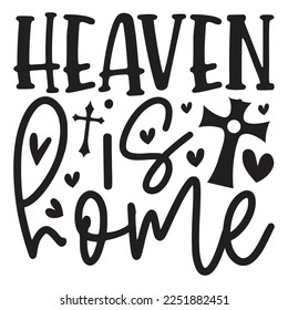 Heaven Is Home - Boho Style Religious Biblical Christian Jesus Quotes T-shirt And SVG Design. Motivational Inspirational SVG Quotes T shirt Design, Vector EPS Editable Files.