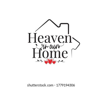 Heaven in our home, vector. Wording design, lettering. Wall decals, artwork, poster design, wall art design. Home decor