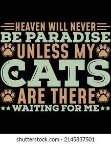 Heaven will never be Paradise unless my cats are there waiting for me t-shirt design