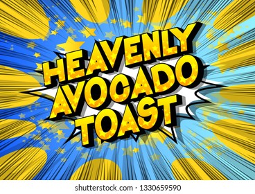 Heavenly Avocado Toast - Vector illustrated comic book style phrase on abstract background.