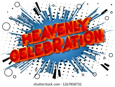 Heavenly Celebration - Vector illustrated comic book style phrase on abstract background.