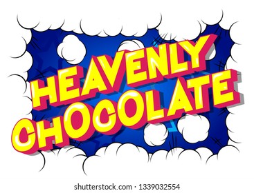 Heavenly Chocolate - Vector illustrated comic book style phrase on abstract background.