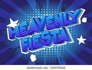 Heavenly Fiesta - Vector illustrated comic book style phrase on abstract background.