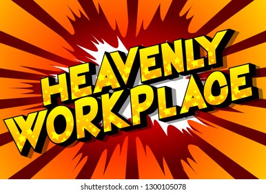 Heavenly Workplace - Vector illustrated comic book style phrase on abstract background.