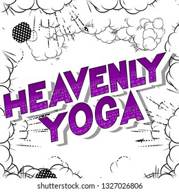 Heavenly Yoga - Vector illustrated comic book style phrase on abstract background.