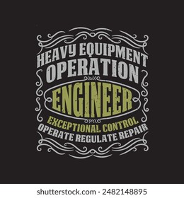 Heavy equipment operation. civil engineer tshirt. Engineers quote typography shirt design with grunge effect.