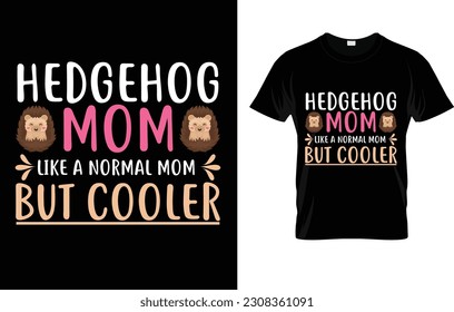 Hedgehog Mom Like A Normal Mom But Cooler T-Shirt