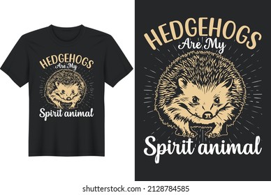 Hedgehogs Are My Spirit Animal, T-Shirt Design, Perfect for t-shirt, posters, greeting cards, textiles, and gifts.