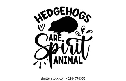 Hedgehogs are spirit animal- porcupine t-shirt design, fashion print design, greeting and invitation card, Isolated on beige background vector, svg 