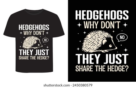 Hedgehogs Why Don't They Just Share The Hedge, Funny Hedgehogs T-Shirt Design