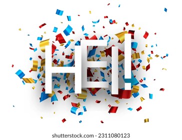 Hei sign on cut foil ribbon confetti background. Vector illustration.