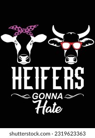 Heifers gonna hate vector art design, eps file. design file for t-shirt. SVG, EPS cuttable design file