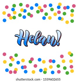 Helau - means happy carnival - german carnival greeting. Handwritten brushpen lettering calligraphy with confetti. Vector illustration for postcard, invitation, print, poster, banner, web.