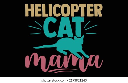 Helicopter cat mama - cat mom t shirts design, Hand drawn lettering phrase, Calligraphy t shirt design, Isolated on white background, svg Files for Cutting and Silhouette, EPS 10