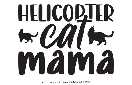   
Helicopter cat mama t shirt and  design,  Files for Cutting, typography design, Calligraphy graphic design, can you download this Design, EPS, 10