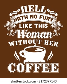 Hell hath no fury like this woman without her coffee. Funny coffee quote design for t-shirt, poster, print design.