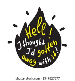 Hell - inspire and motivational religious quote. Hand drawn beautiful lettering. Print for inspirational poster, t-shirt, bag, cups, card, flyer, sticker, badge. . Cute and funny vector