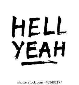 Hell yeah, ink hand lettering. Modern brush calligraphy. Handwritten phrase. 