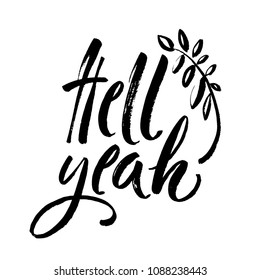 Hell yeah - inspirational quote, typography art with brush texture. Black phase isolated on white background. Lettering for posters, cards design. Vector illustration.