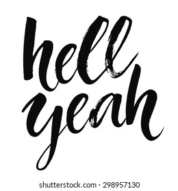 Hell yeah - inspirational quote, typography art with brush texture. Black vector phase isolated on white background. Lettering for posters, cards design.