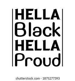 Hella Black Hella Proud. Vector Quote