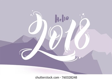 Hello 2018 lettering. Greeting card design with calligraphic design and mountain landscape. Vector illustration