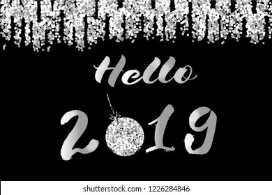 Hello 2019 text. Vector illustration for Christmas and New year cards, gift tags and labels. Festive  garland with ball and silver glitter on black background. New Year party posters, website headers.