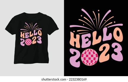 hello 2023 - Groovy New year 2023 T-shirt and apparel design. print, typography, poster, emblem, festival, party, Black, gift, card, Craft Design, groovy, retro,