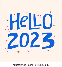 Hello 2023 - hand-drawn quote. Creative lettering illustration.