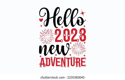 Hello 2023 new adventure - Happy New Year SVG Design, New Year Stickers quotes t-shirt designs, Handmade calligraphy vector illustration, mug, poster, template, etc. Eps 10.