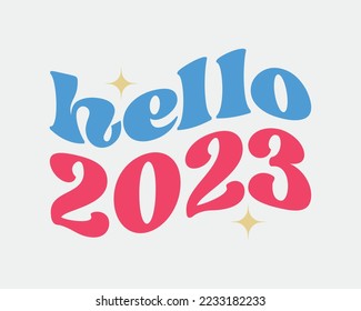 Hello 2023 New Year quote retro groovy typography sublimation SVG on white background