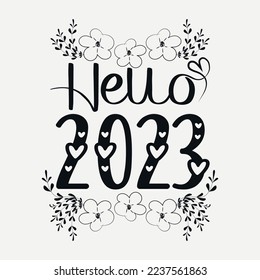 Hello 2023 svg quotes desig, Happy new year 2023 svg design, new year tshirt Design, new year quote with typography for t-shirt, card, mug etc