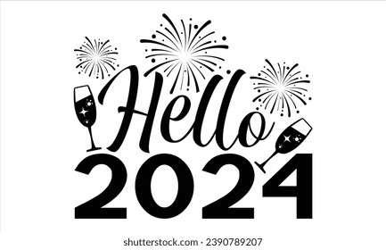 Hello 2024 - Happy New Year T Shirt Design, Hand drawn lettering phrase, Cutting and Silhouette, card, Typography Vector illustration for poster, banner, flyer and mug.