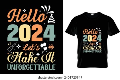 Hello  2024 let's make it  unforgettable  welcome 2024 - Vector T-shirt Design. This versatile design is ideal for prints 