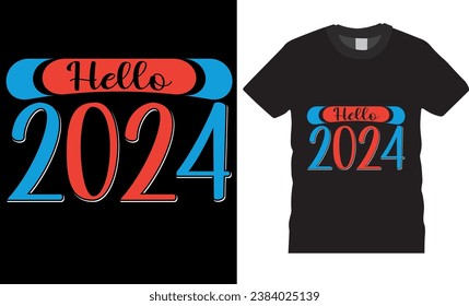 Hello 2024 typography T-shirt design. Happy New Year T-shirt, New Year Quotes. Happy New Year 2024 Celebration party, New Year t- shirt design Ready for print poster, banner, shirt, mug, card pod.