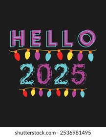 Hello 2025, Clipart, PNG, Illustration, Graphic, T-shirt Design, Merry Christmas, New Year Funny Quote, logotype, Sticker, Happy New Year T-shirt.