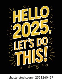 Hola 2025 Hagamos esto, diseño de camiseta de tipografía audaz y feliz año nuevo Eventos usos