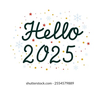 Hello 2025 quote , lettering, design for t-shirt, vector quote, Happy New Year. Typography vector design for Happy New Year greeting cards and poster.