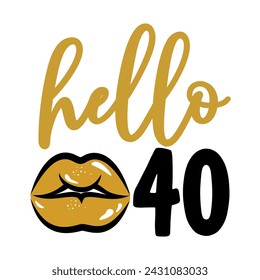 Hello 40 - Birthday topper for birthday party. Birthday Girl. Good for cake topper, good for scrap booking, posters, textiles, gifts, gift sets.