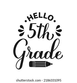 Hello 5th Grade calligraphy hand lettering isolated on white. First day of school. Vector template for typography poster, banner, flyer, greeting card, postcard, t-shirt, etc.