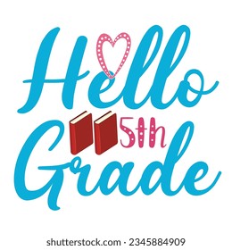 Hello 5th Grade, Happy back to school day shirt print template, typography design for kindergarten pre-k preschool, last and first day of school, 100 days of school shirt.