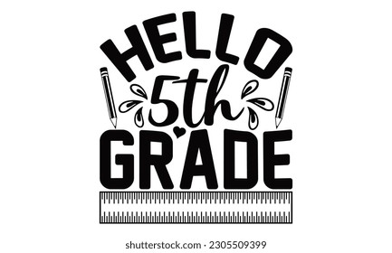 Hello 5th Grade - School SVG Design, Hand written vector design, Illustration for prints on T-Shirts, bags and Posters, for Cutting Machine, Cameo, Cricut.